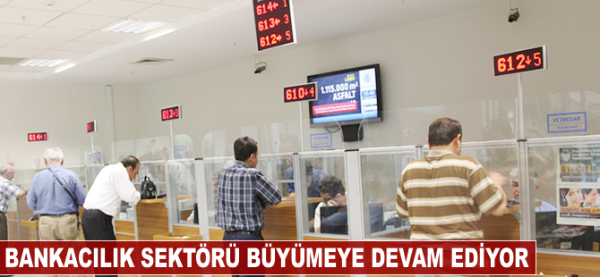 Bankacılık sektörü büyümeye devam ediyor