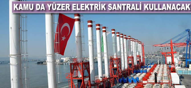 Kamu da yüzer elektrik santrali kullanacak