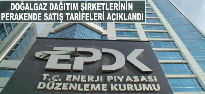 Doğalgaz dağıtım şirketlerinin perakende satış tarifeleri açıklandı