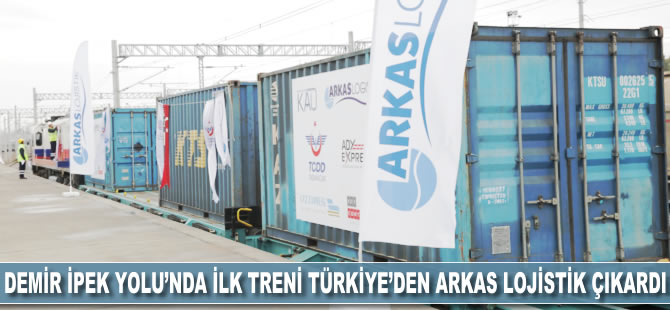 Demir İpek Yolu’nda Türkiye’den ilk treni  Arkas Lojistik çıkardı