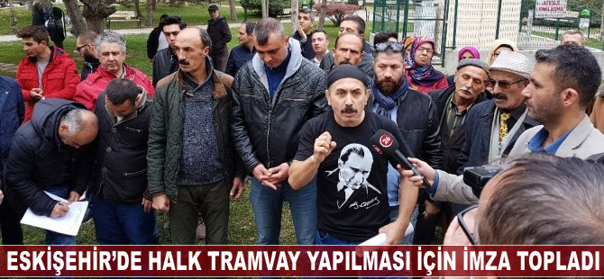 Eskişehir'de halk tramvay için imza topladı