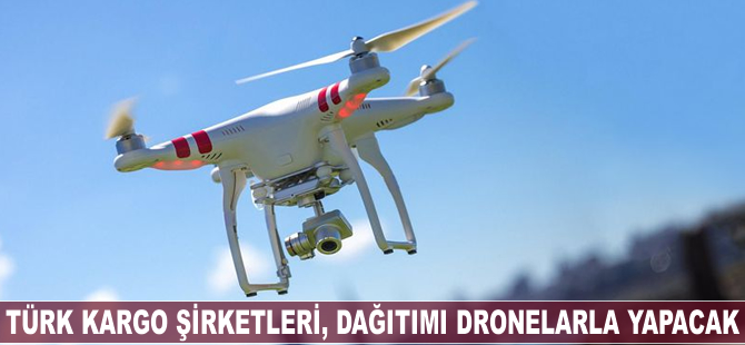 Türk kargo şirketleri, dağıtımda drone kullanacak