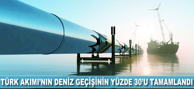 Türk Akımı'nın deniz geçişinin yüzde 30'u tamamlandı