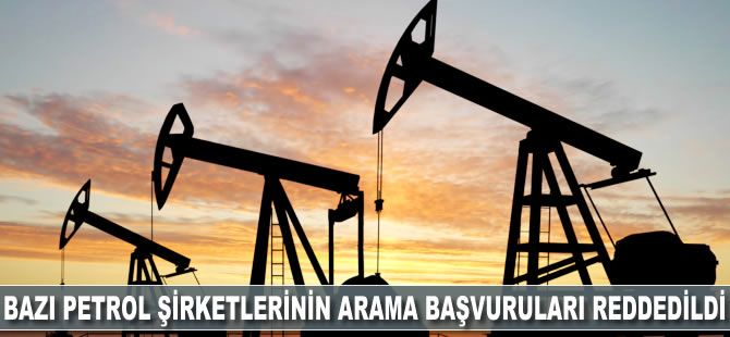 Bazı petrol şirketlerinin arama başvuruları reddedildi