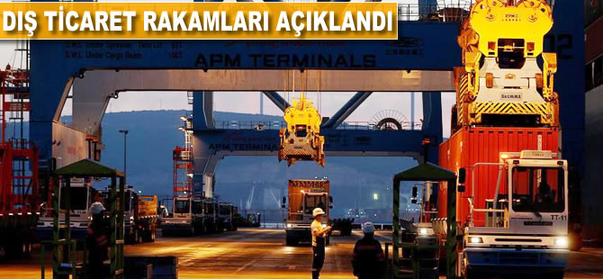 Dış ticaret rakamları açıklandı