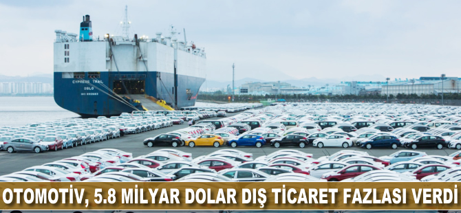 Otomotiv 5.8 milyar dolar dış ticaret fazlası verdi