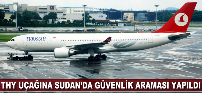 THY uçağına Sudan'da güvenlik araması yapıldı