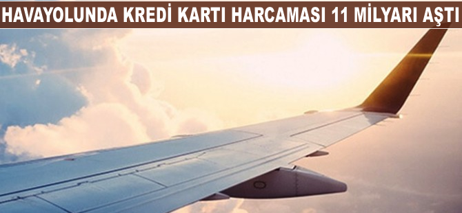 Havayolunda kredi kartı harcaması 11 milyarı aştı