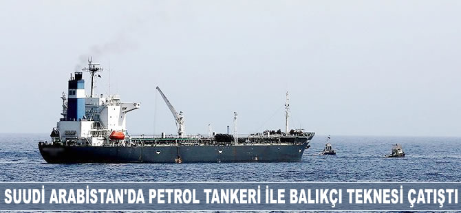 Suudi Arabistan'da petrol tankeri ile balıkçı teknesi çatıştı