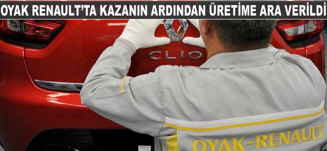 Oyak Renault’ta kazanın ardından üretime ara verildi