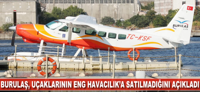 Burulaş, uçaklarının ENG Havacılık'a satılmadığını açıkladı