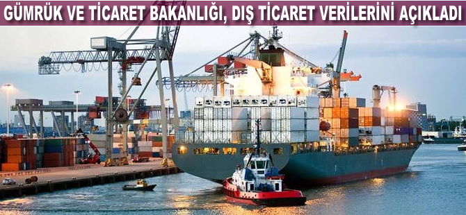 Bakanlık dış ticaret verilerini açıkladı