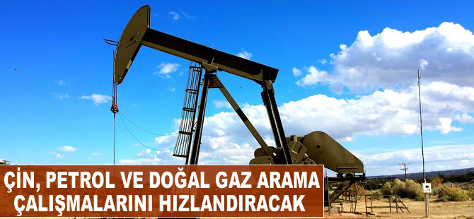 Çin, petrol ve doğal gaz arama çalışmalarını hızlandıracak