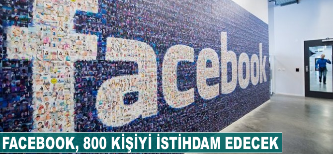 Facebook yeni ofisinde 800 kişiyi istihdam edecek