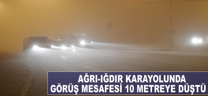 Ağrı-Iğdır karayolunda görüş mesafesi 10 metreye düştü