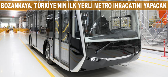 Bozankaya, Türkiye'nin ilk yerli metro ihracatını yapacak