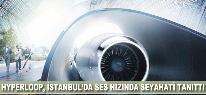 Hyperloop, İstanbul’da ses hızında seyahati tanıttı