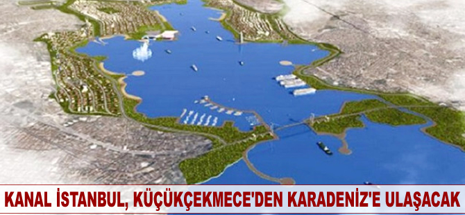 Kanal İstanbul, Küçükçekmece Gölü'nden başlayarak Karadeniz'e ulaşacak