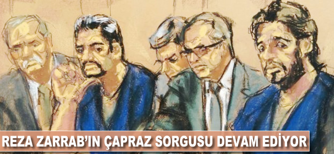 Reza Zarrab'ın çapraz sorgusu devam ediyor