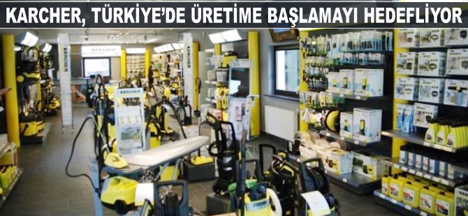 Kärcher, 2 yıl içinde Türkiye’de üretime başlamayı hedefliyor