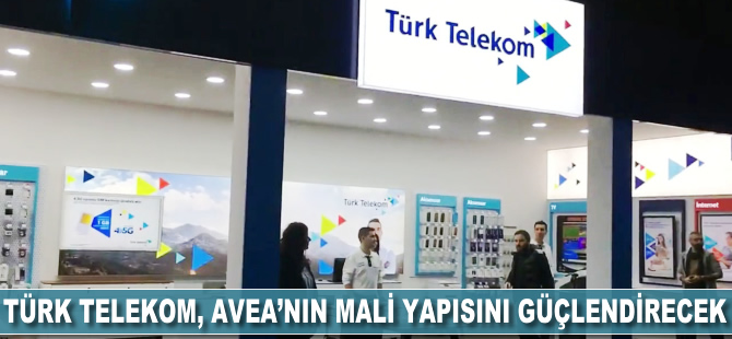 Türk Telekom, Avea'nın mali yapısını güçlendirecek