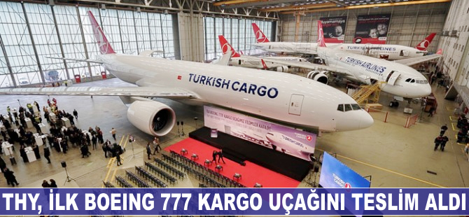 THY, ilk Boeing 777 kargo uçağını teslim aldı