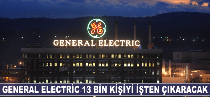 General Electric, 12 bin kişiyi işten çıkaracak