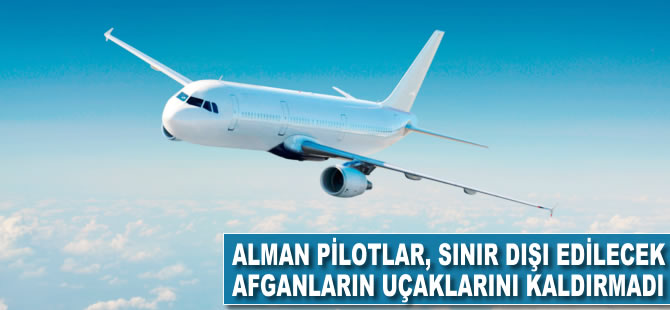 Alman pilotlar, sınır dışı edilecek Afganların uçaklarını kaldırmadı