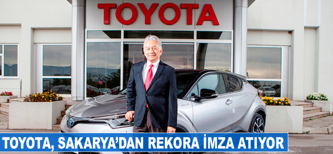 Toyota, Sakarya'dan rekora imza atıyor