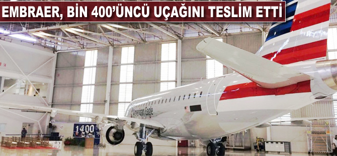 Embraer, bin 400'üncü uçağını teslim etti