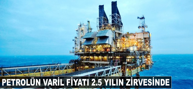 Petrol'ün fiyatı 2.5 yılın zirvesinde