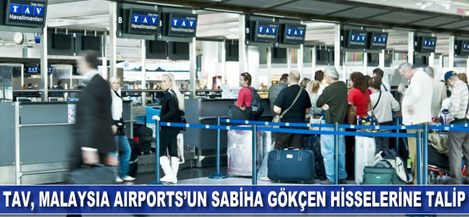 TAV, Malaysia Airports'un Sabiha Gökçen hisselerine talip