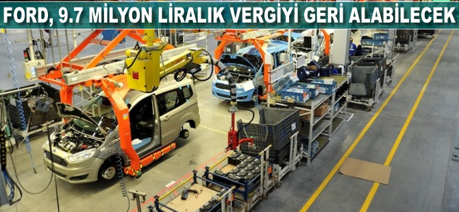 Ford, 9.7 milyon liralık vergiyi geri alabilecek