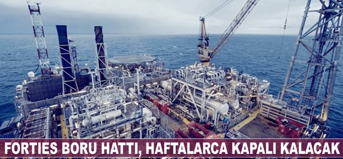 Forties boru hattı haftalarca kapalı kalacak