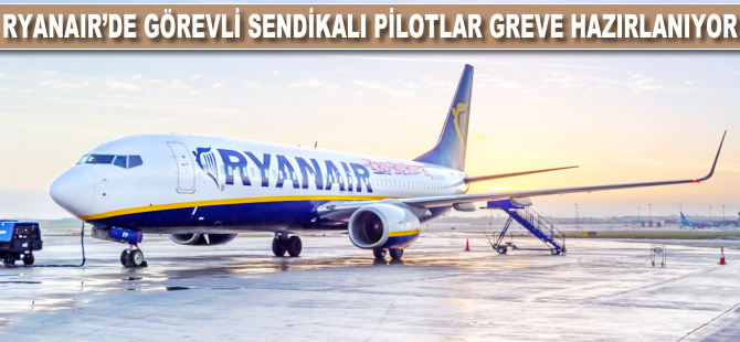 Ryanair'de görevli sendika üyesi pilotlar greve hazırlanıyor