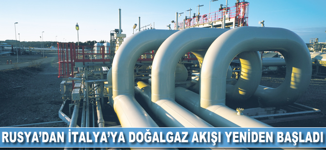 Rusya'dan İtalya'ya doğalgaz akışı yeniden başlatıldı