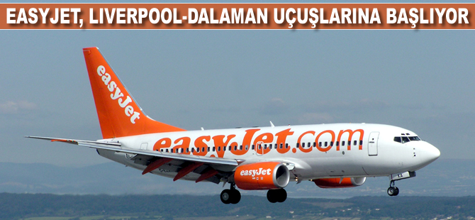 Easyjet Liverpool-Dalaman uçuşlarına başlayacak