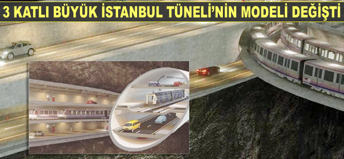 3 Katlı Büyük İstanbul Tüneli'nin modeli değişti