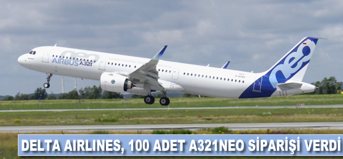 Delta Airlines, 100 adet A321neo siparişi verdi