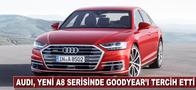 Audi, yeni A8 serisinde Goodyear’ı tercih etti