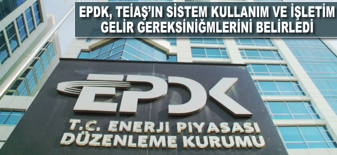 EPDK, TEİAŞ'ın sistem kullanım ve işletim gelir gereksinimlerini belirledi