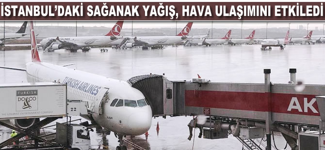 İstanbul'daki sağanak yağış, hava ulaşımını etkiledi