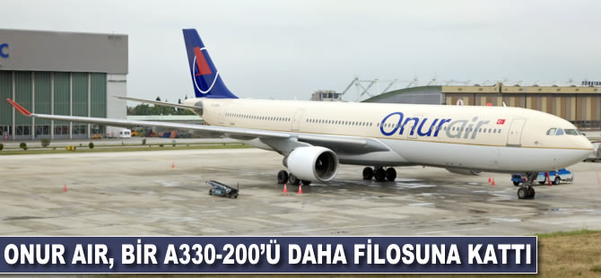 Onur Air bir A330-200'ü daha filosuna kattı