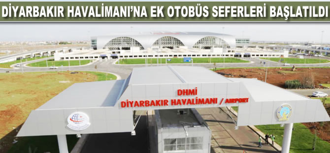 Diyarbakır Havalimanı'na ek otobüs seferleri başlatıldı