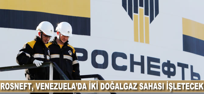 Rosneft, Venezuela'da iki doğalgaz sahası işletecek