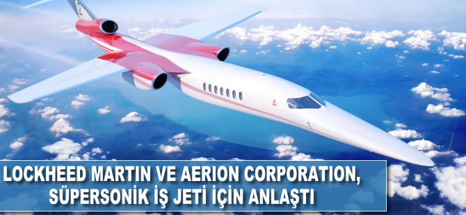 Lockheed Martin ve Aerion Corporation, süpersonik iş jeti için anlaştı