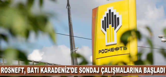 Rosneft, Batı Karadeniz'de sondaj çalışmalarına başladı