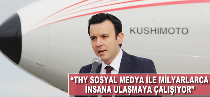 'THY sosyal medya ile milyarlarca insana ulaşmaya çalışıyor'