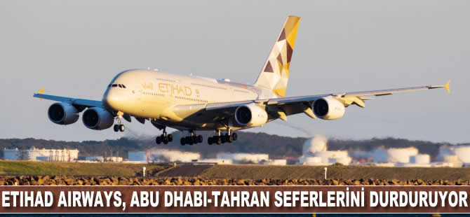 Etihad Airways, Abu Dabi-Tahran seferlerini durduruyor