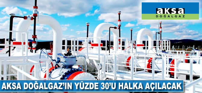 Aksa Doğalgaz'ın yüzde 30'u halka açılacak